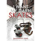 I Want My Darn Skates - Paperback