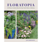 Floratopia: 110 Flower Garden Ideas for Your Yard, Patio, or Balcony - Hardcover