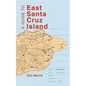A Guide to East Santa Cruz Island: Trails, Routes, and What to Bring - Paperback