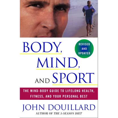 Body, Mind and Sport: The Mind-Body Guide to Lifelong Health, Fitness, and Your Personal Best - Paperback
