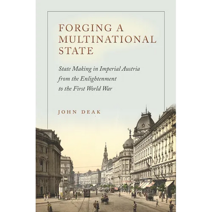 Forging a Multinational State: State Making in Imperial Austria from the Enlightenment to the First World War - Hardcover
