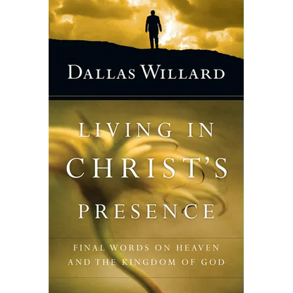 Living in Christ's Presence: Final Words on Heaven and the Kingdom of God - Paperback