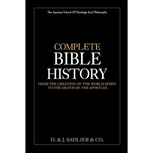 Complete Bible History: From the Creation of the World Down to the Death of the Apostles - Paperback
