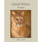 Cheryl Wilson: Animals 2003 - 2010 - Paperback