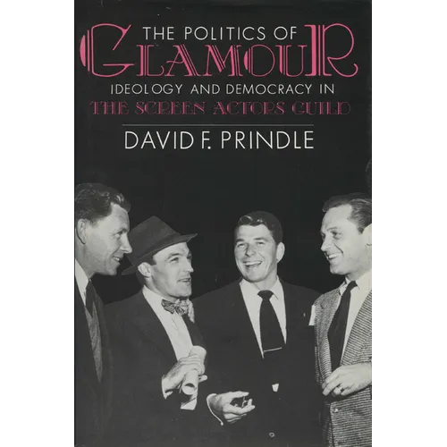 The Politics of Glamour: Ideology and Democracy in the Screen Actors Guild - Paperback