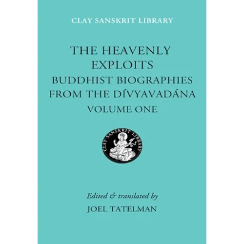 The Heavenly Exploits: Buddhist Biographies from the Divyavadana - Hardcover