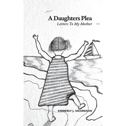 A Daughter's Plea: Letters To My Mother - Hardcover