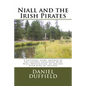 Niall and the Irish Pirates: A Fictional Story inspired by the legends associated with Niall Noigiallach, an ancient high king of Ireland - Paperback