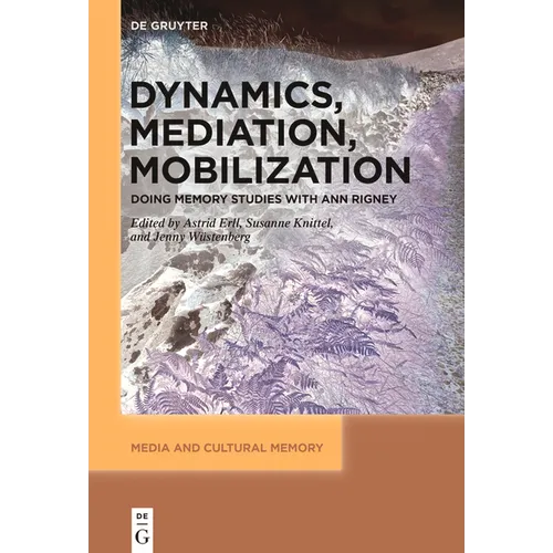 Dynamics, Mediation, Mobilization: Doing Memory Studies with Ann Rigney - Paperback