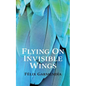Flying On Invisible Wings - Paperback