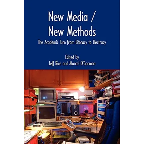 New Media / New Methods: The Academic Turn from Literacy to Electracy - Paperback
