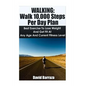 Walking: Walk 10,000 Steps Per Day Plan: Best Exercise To Lose Weight and Get Fit At Any Age And Current Fitness Level - Paperback