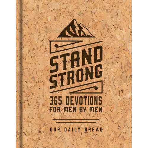 Stand Strong: 365 Devotions for Men by Men: Deluxe Edition - Hardcover