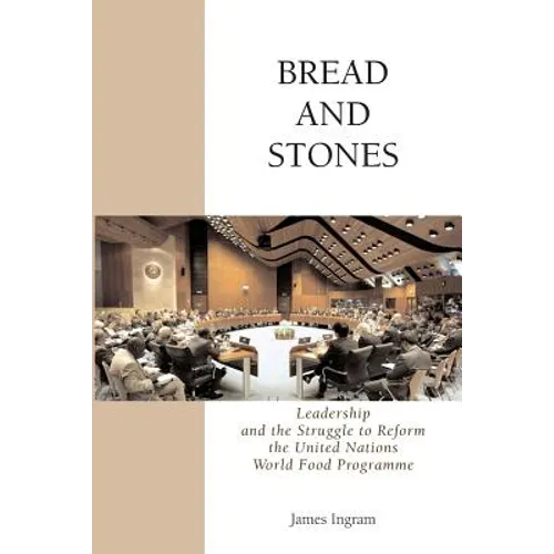 Bread And Stones: Leadership and the Struggle to Reform the United Nations World Food Program - Paperback