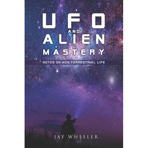 UFO & Alien Mastery: Notes on Non-Terrestrial Life - Paperback