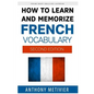 How to Learn and Memorize French Vocabulary - Paperback