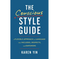 The Conscious Style Guide: A Flexible Approach to Language That Includes, Respects, and Empowers - Hardcover