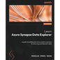 Learn Azure Synapse Data Explorer: A guide to building real-time analytics solutions to unlock log and telemetry data - Paperback