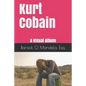 Kurt Cobain: A Visual Album - Paperback