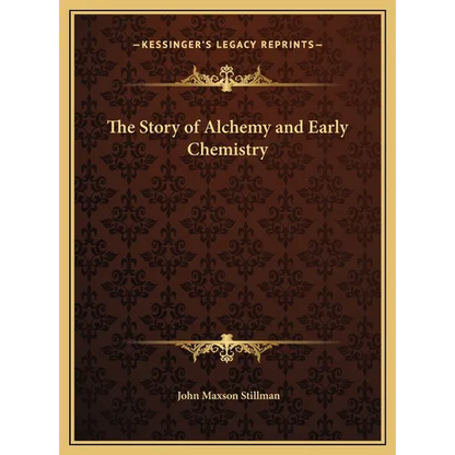 The Story of Alchemy and Early Chemistry - Hardcover