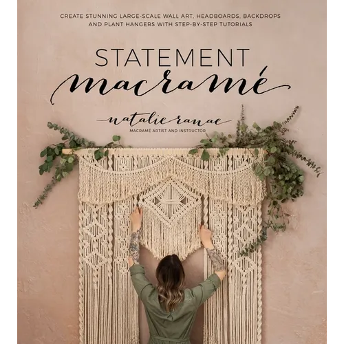 Statement Macramé: Create Stunning Large-Scale Wall Art, Headboards, Backdrops and Plant Hangers with Step-By-Step Tutorials - Paperback