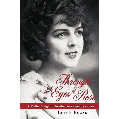 Through the Eyes of Rose: A Mother's Flight to Freedom in a Memory Mosaic - Hardcover
