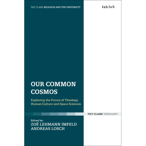 Our Common Cosmos: Exploring the Future of Theology, Human Culture and Space Sciences - Paperback