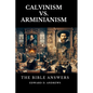 Calvinism vs. Arminianism: The Bible Answers - Paperback
