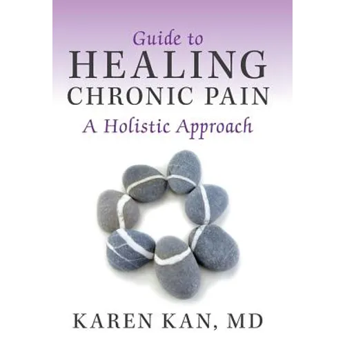 Guide to Healing Chronic Pain: A Holistic Approach - Hardcover