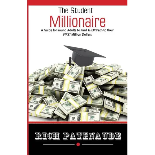 The Student Millionaire: A Guide for Young Adults on Making your FIRST Million Dollars - Paperback