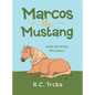 Marcos the Mustang: Marcos goes to find new Friends - Hardcover