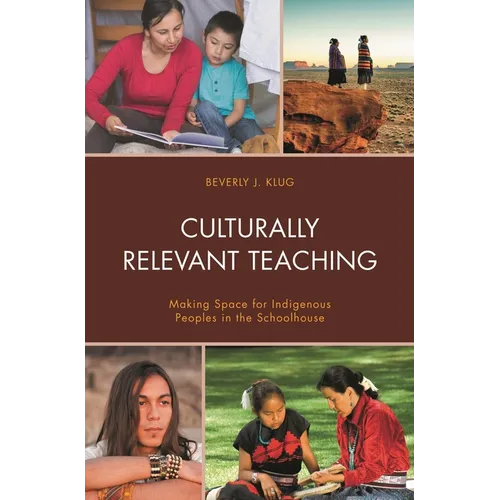 Culturally Relevant Teaching: Making Space for Indigenous Peoples in the Schoolhouse - Hardcover