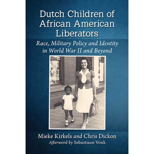 Dutch Children of African American Liberators: Race, Military Policy and Identity in World War II and Beyond - Paperback