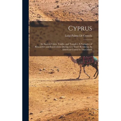 Cyprus: Its Ancient Cities, Tombs, and Temples: A Narrative of Researches and Excavations During Ten Years' Residence As American Consul in That Islan - Hardcover