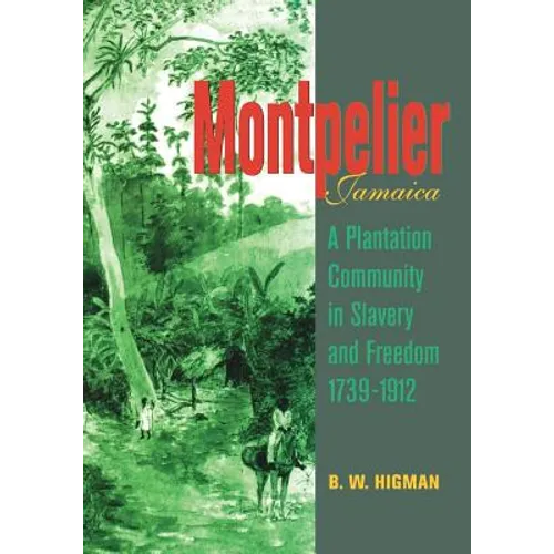 Montpelier, Jamaica: A Plantation Community in Slavery and Freedom 1739-1912 - Paperback
