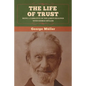 The Life of Trust: Being a Narrative of the Lord's Dealings with George Müller - Paperback