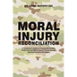 Moral Injury Reconciliation: A Practitioner's Guide for Treating Moral Injury, Ptsd, Grief, and Military Sexual Trauma Through Spiritual Formation - Paperback