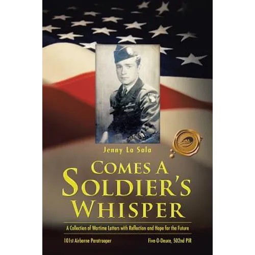 Comes a Soldier's Whisper: A Collection of Wartime Letters with Reflection and Hope for the Future - Paperback