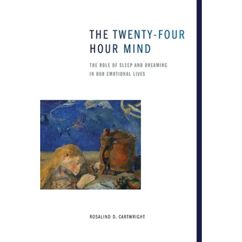The Twenty-Four Hour Mind: The Role of Sleep and Dreaming in Our Emotional Lives - Paperback