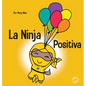 La Ninja Positiva: Un libro para niños sobre la atención plena y el manejo de emociones y sentimientos negativos - Hardcover