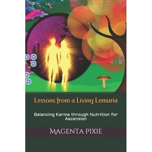 Lessons from a Living Lemuria: Balancing Karma through Nutrition for Ascension - Paperback