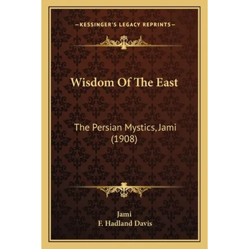 Wisdom Of The East: The Persian Mystics, Jami (1908) - Paperback