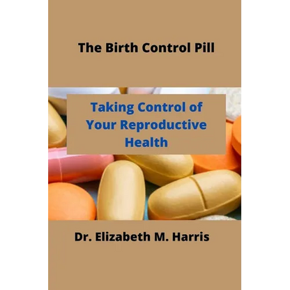 The Birth Control Pill: Control of Your Reproductive Health - Paperback