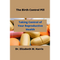 The Birth Control Pill: Control of Your Reproductive Health - Paperback
