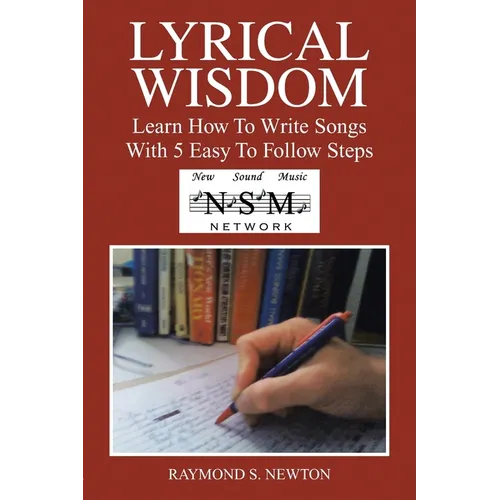 Lyrical Wisdom: Learn How to Write Songs with 5 Easy to Follow Steps - Paperback
