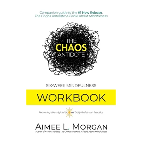 The Chaos Antidote: Six-Week Mindfulness Workbook - Hardcover