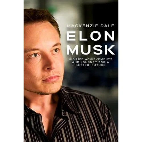 Elon Musk: His Life Achievements and Journey for A Better Future - Paperback