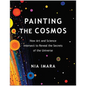 Painting the Cosmos: How Art and Science Intersect to Reveal the Secrets of the Universe - Paperback