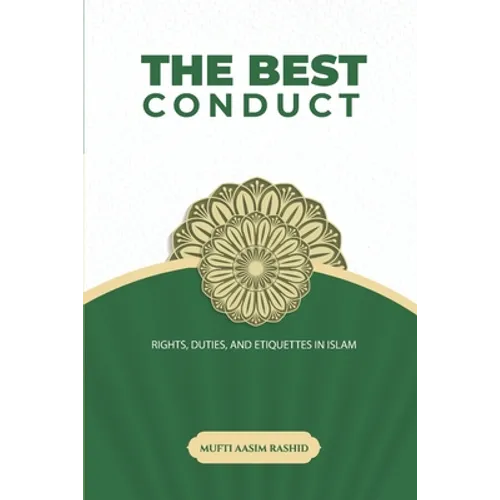 The Best Conduct: Rights, Duties, and Etiquettes in Islam - Paperback