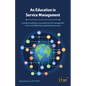 An Education in Service Management: A guide to building a successful service management career and delivering organisational success - Paperback